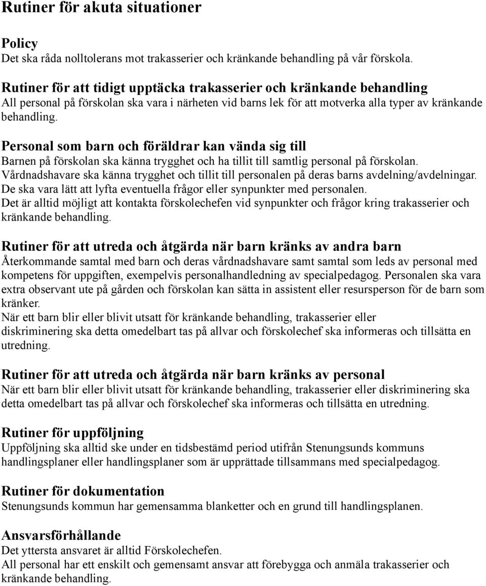 Personal som barn och föräldrar kan vända sig till Barnen på förskolan ska känna trygghet och ha tillit till samtlig personal på förskolan.