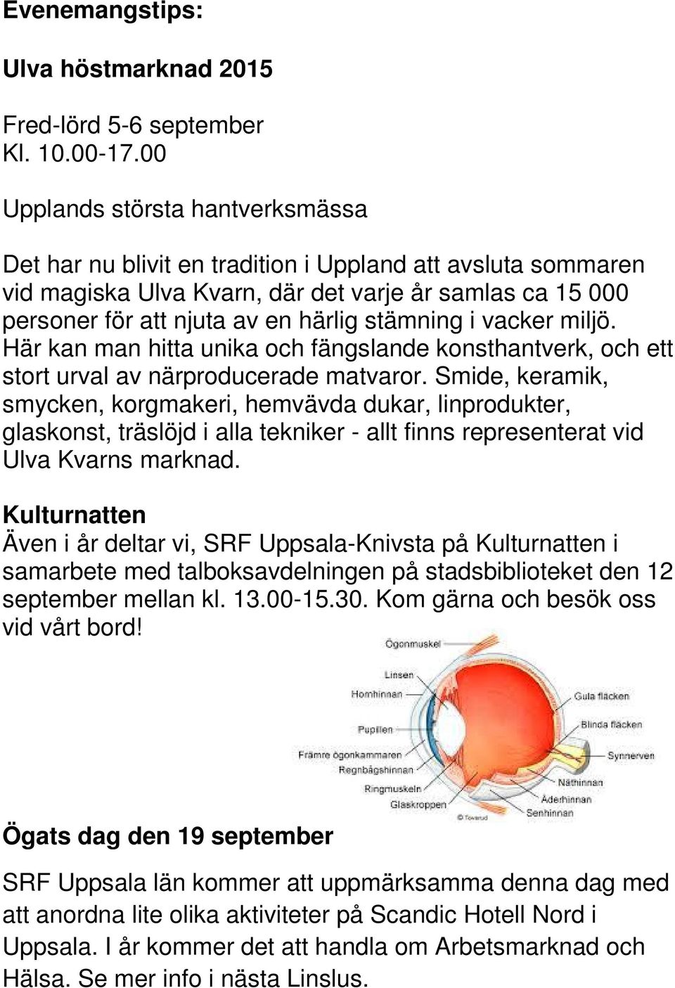 i vacker miljö. Här kan man hitta unika och fängslande konsthantverk, och ett stort urval av närproducerade matvaror.