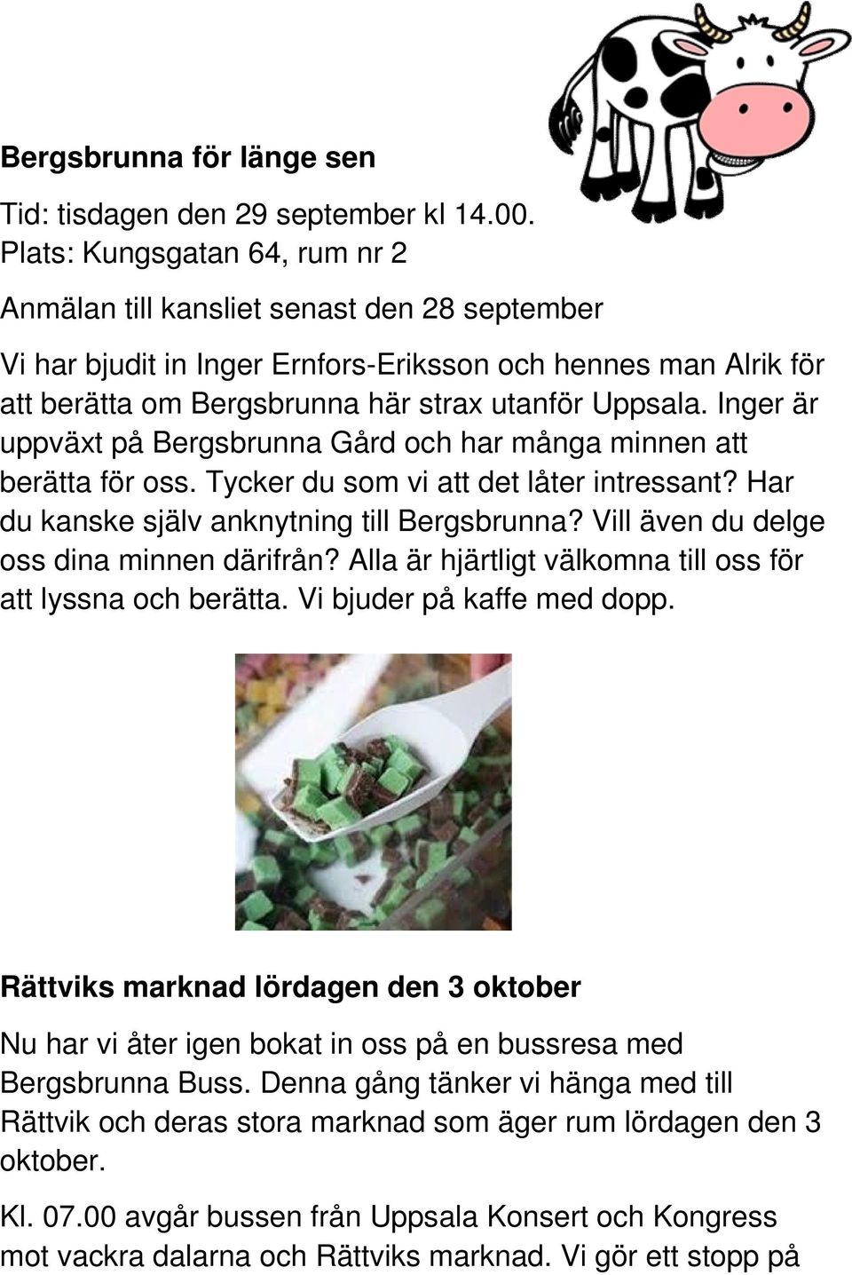 Inger är uppväxt på Bergsbrunna Gård och har många minnen att berätta för oss. Tycker du som vi att det låter intressant? Har du kanske själv anknytning till Bergsbrunna?