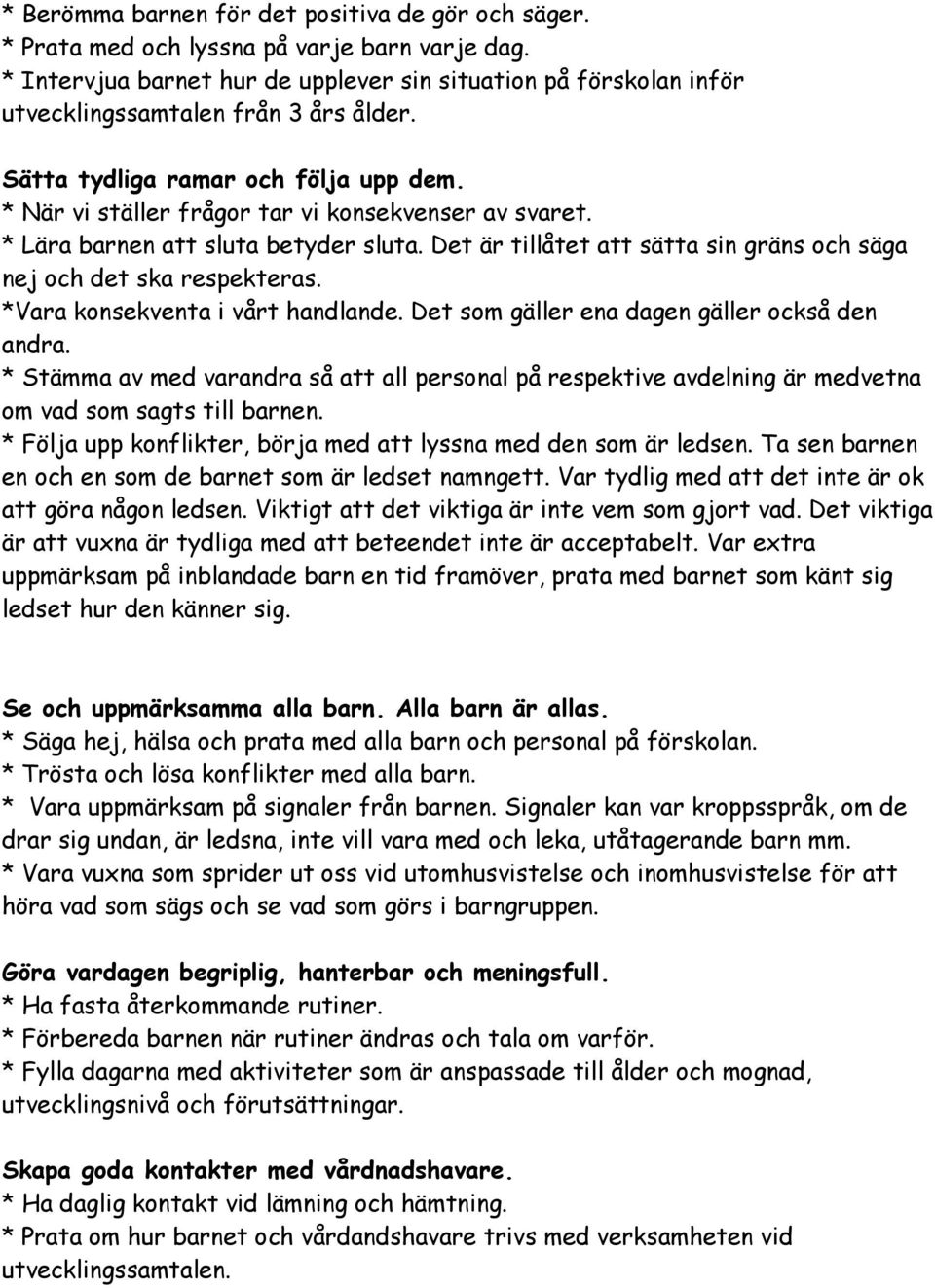 * Lära barnen att sluta betyder sluta. Det är tillåtet att sätta sin gräns och säga nej och det ska respekteras. *Vara konsekventa i vårt handlande. Det som gäller ena dagen gäller också den andra.