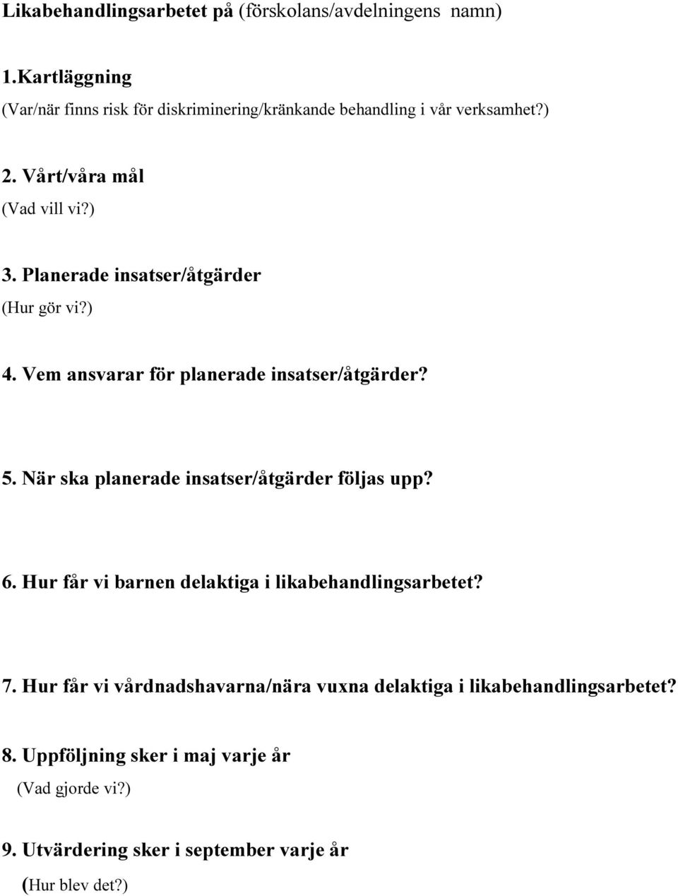 Planerade insatser/åtgärder (Hur gör vi?) 4. Vem ansvarar för planerade insatser/åtgärder? 5. När ska planerade insatser/åtgärder följas upp?