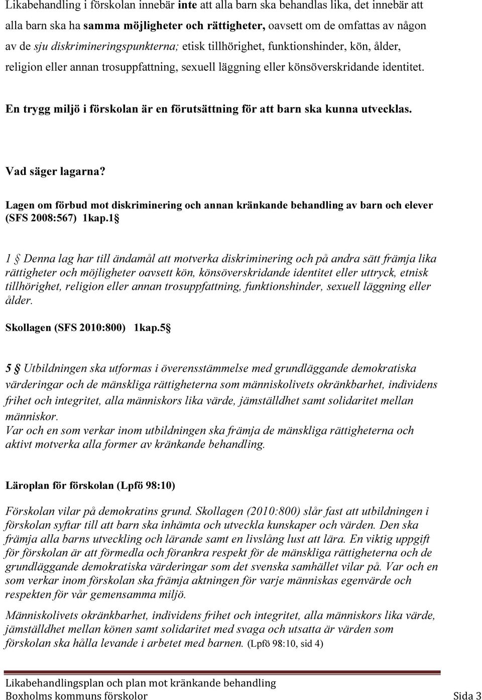 En trygg miljö i förskolan är en förutsättning för att barn ska kunna utvecklas. Vad säger lagarna?