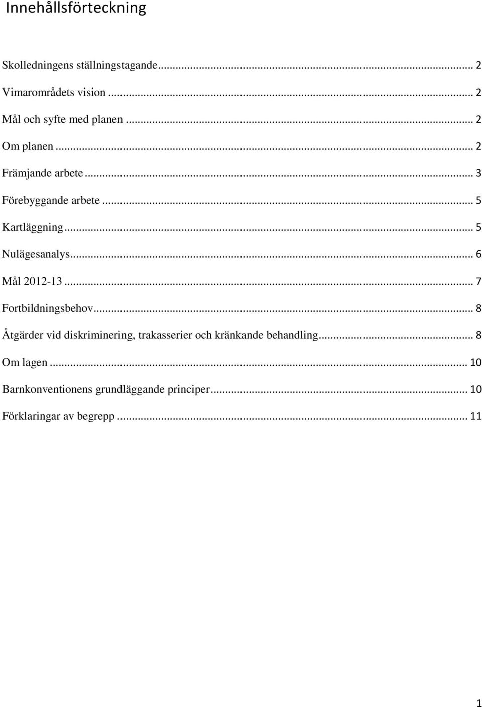 .. 5 Kartläggning... 5 Nulägesanalys... 6 Mål 2012-13... 7 Fortbildningsbehov.