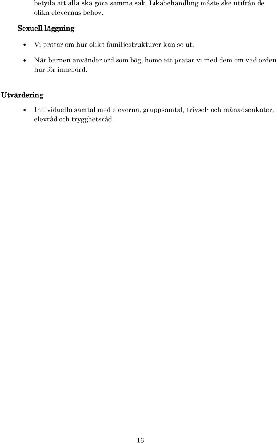 Sexuell läggning Vi pratar om hur olika familjestrukturer kan se ut.