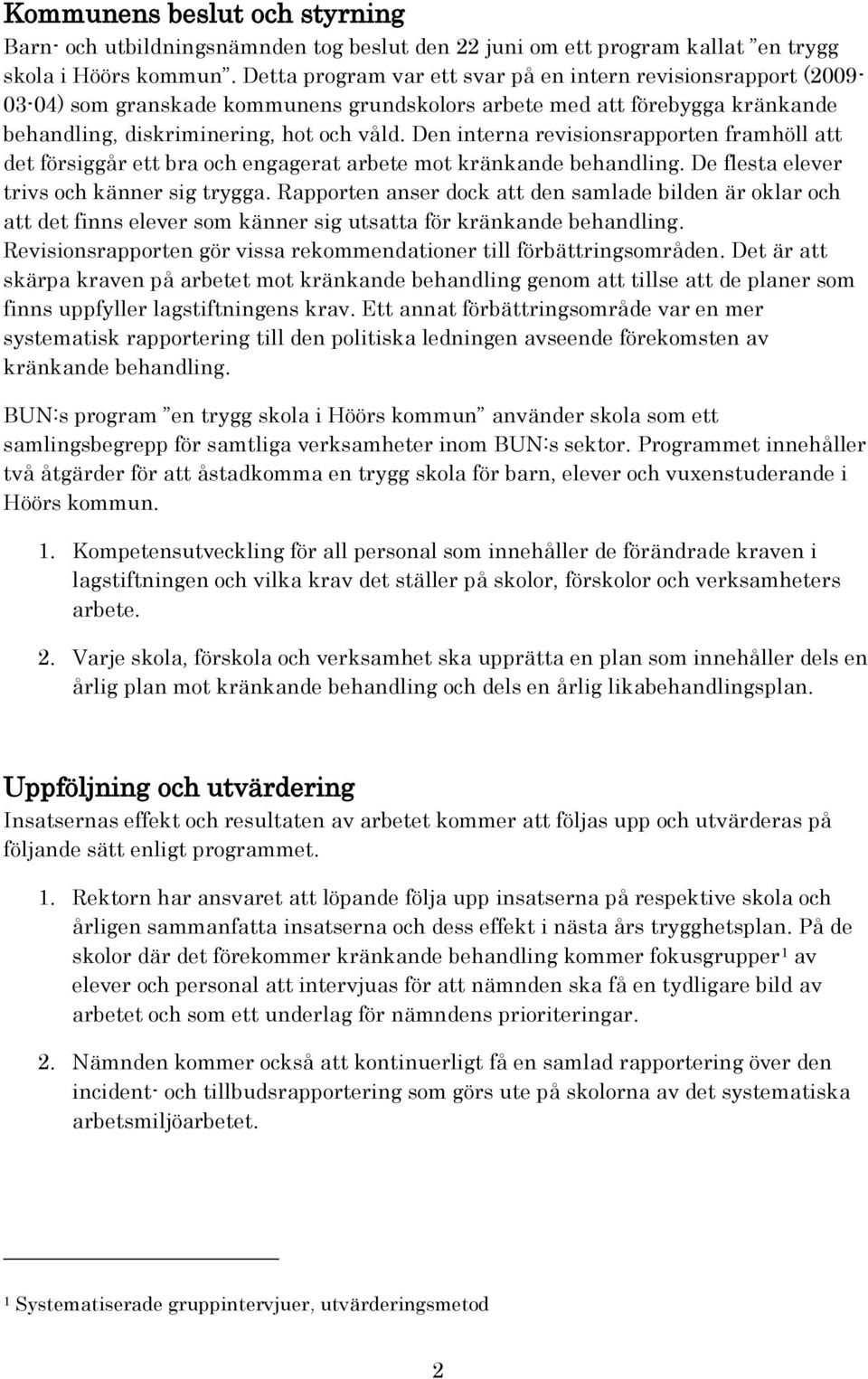 Den interna revisionsrapporten framhöll att det försiggår ett bra och engagerat arbete mot kränkande behandling. De flesta elever trivs och känner sig trygga.