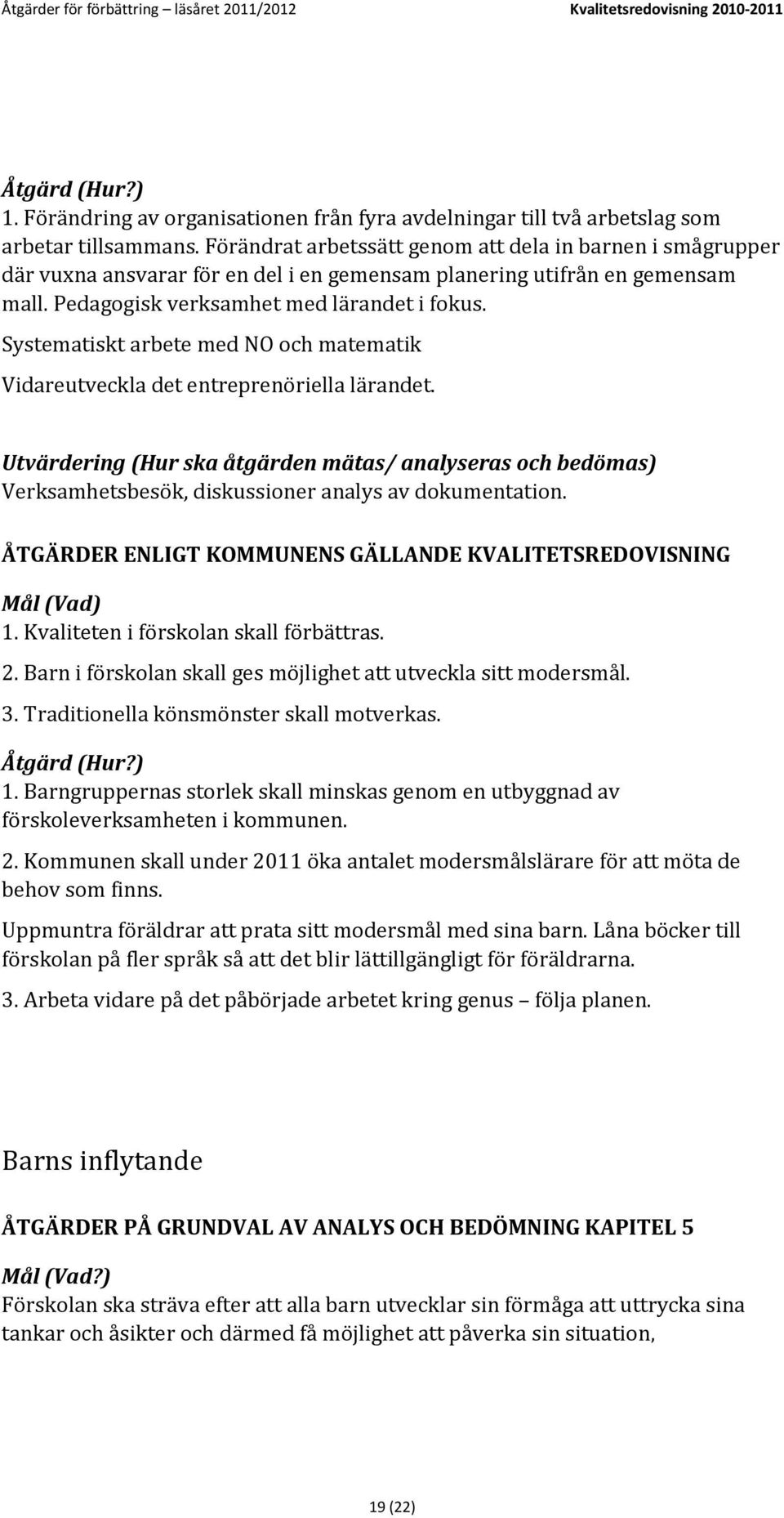 Systematiskt arbete med NO och matematik Vidareutveckla det entreprenöriella lärandet.