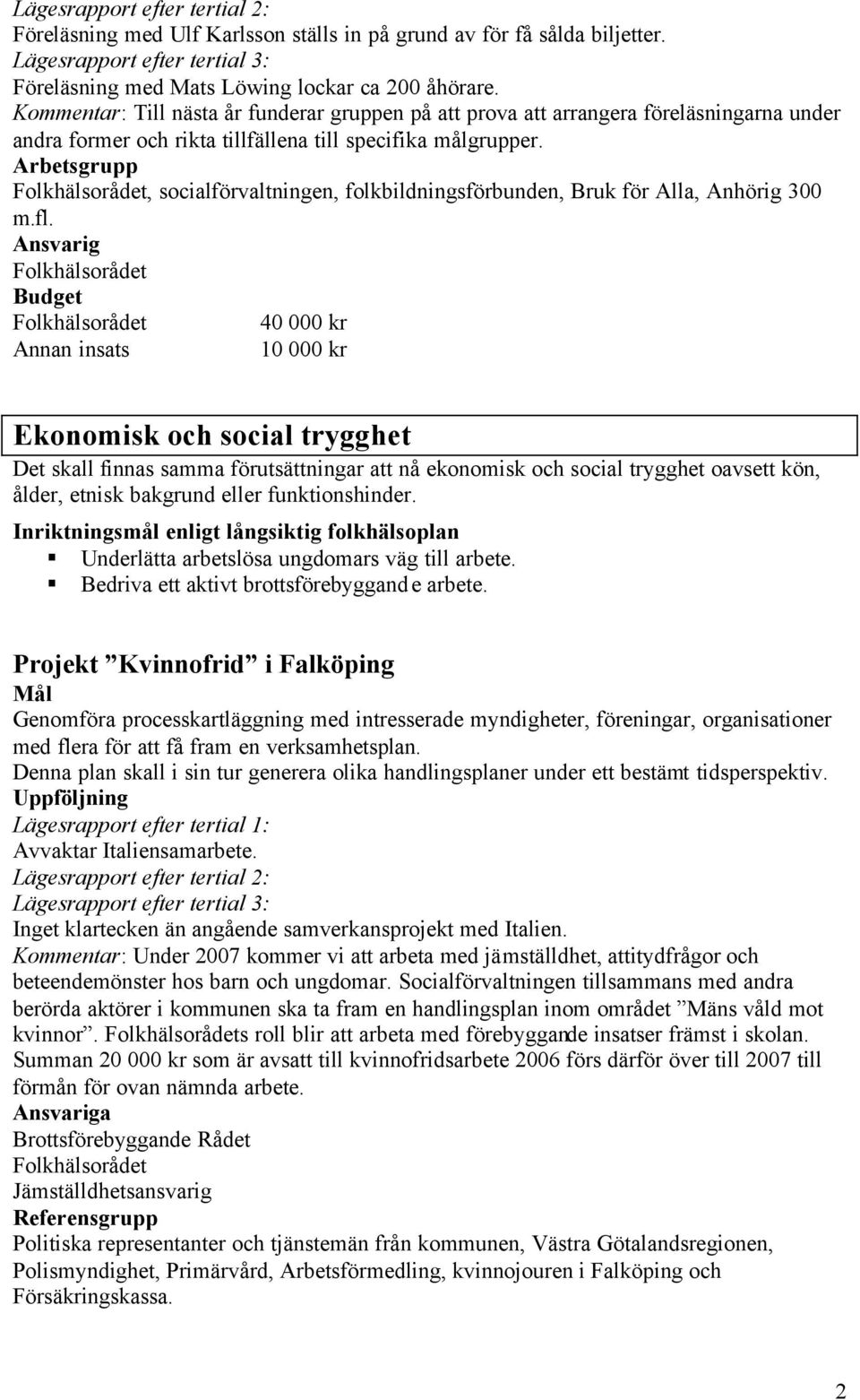 , socialförvaltningen, folkbildningsförbunden, Bruk för Alla, Anhörig 300 m.fl.