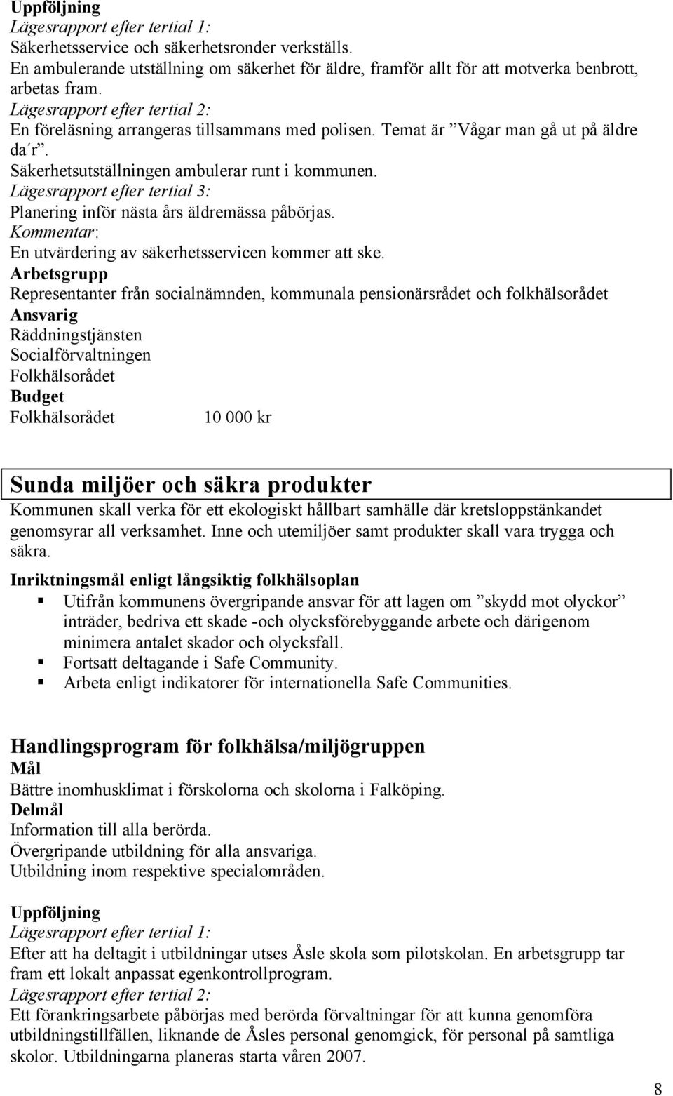 Kommentar: En utvärdering av säkerhetsservicen kommer att ske.