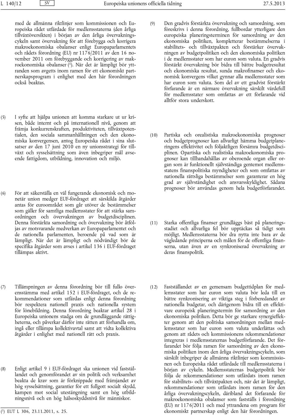 förebygga och korrigera makroekonomiska obalanser enligt Europaparlamentets och rådets förordning (EU) nr 1176/2011 av den 16 november 2011 om förebyggande och korrigering av makroekonomiska