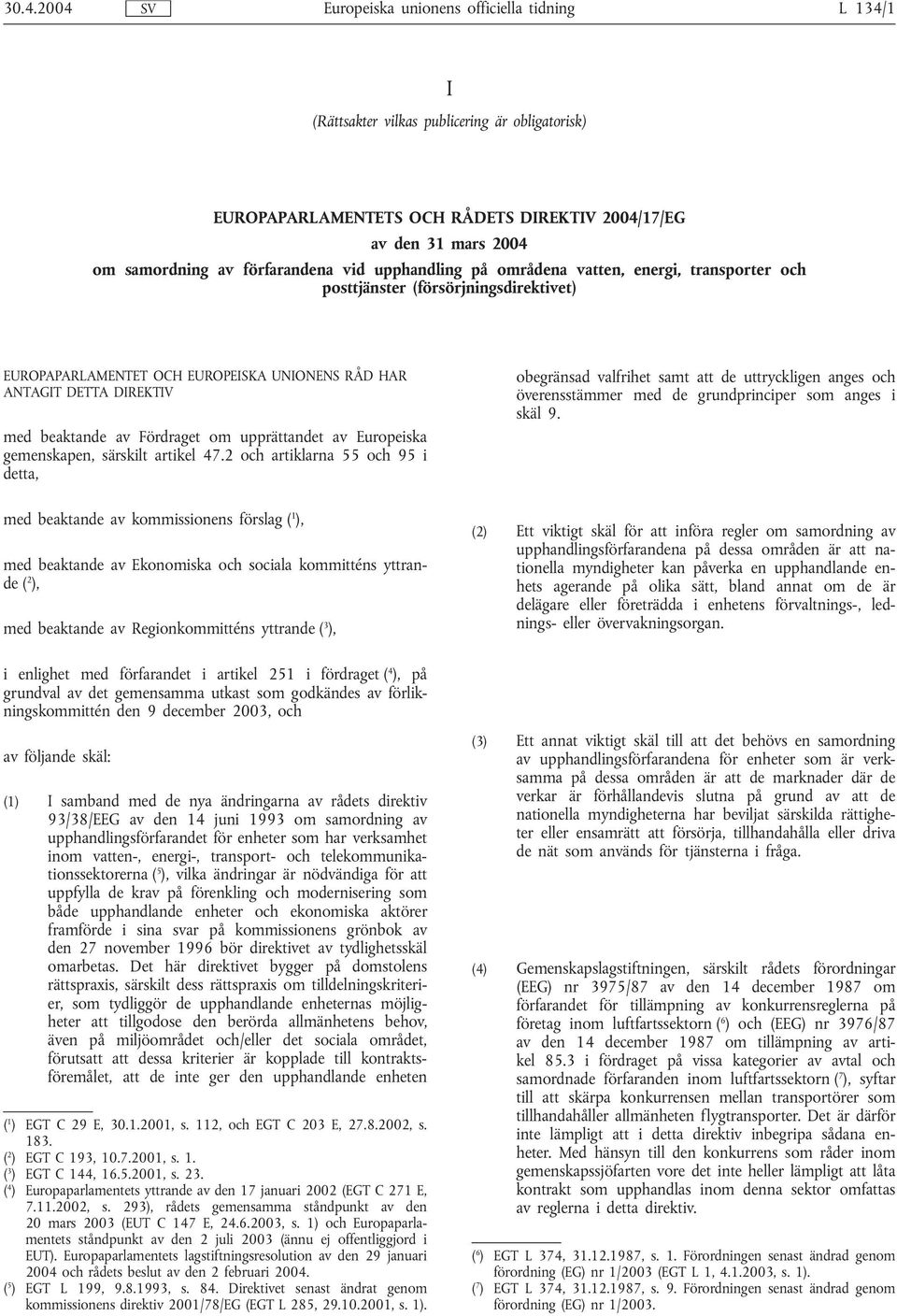 gemenskapen, särskilt artikel 47.2 och artiklarna 55 och 95 i detta, obegränsad valfrihet samt att de uttryckligen anges och överensstämmer med de grundprinciper som anges i skäl 9.