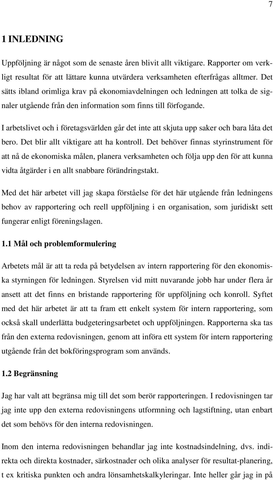 I arbetslivet och i företagsvärlden går det inte att skjuta upp saker och bara låta det bero. Det blir allt viktigare att ha kontroll.