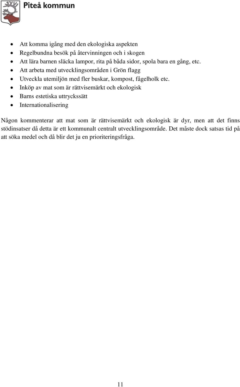 Inköp av mat som är rättvisemärkt och ekologisk Barns estetiska uttryckssätt Internationalisering Någon kommenterar att mat som är rättvisemärkt och