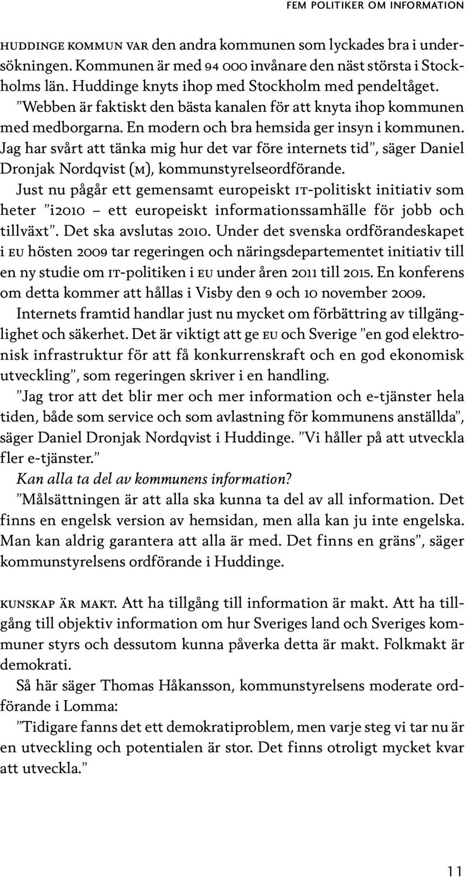 Jag har svårt att tänka mig hur det var före internets tid, säger Daniel Dronjak Nordqvist (m), kommunstyrelseordförande.