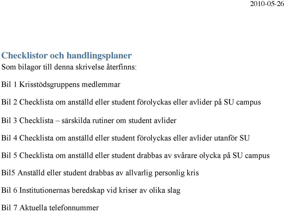 anställd eller student förolyckas eller avlider utanför SU Bil 5 Checklista om anställd eller student drabbas av svårare olycka på SU campus