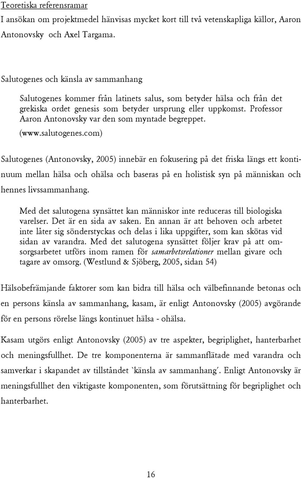 Professor Aaron Antonovsky var den som myntade begreppet. (www.salutogenes.