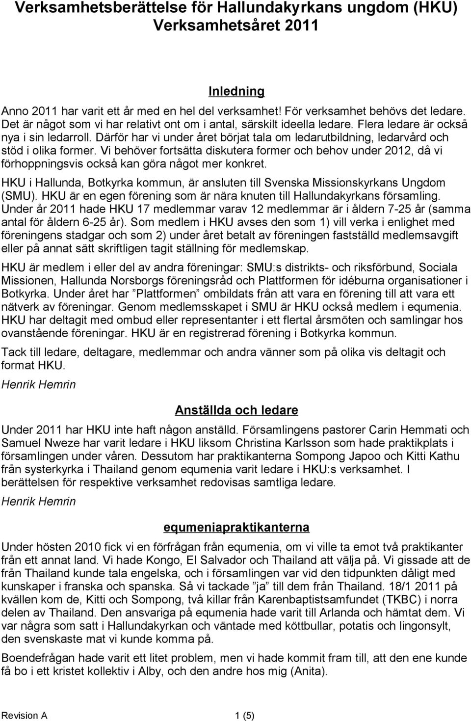 Därför har vi under året börjat tala om ledarutbildning, ledarvård och stöd i olika former.