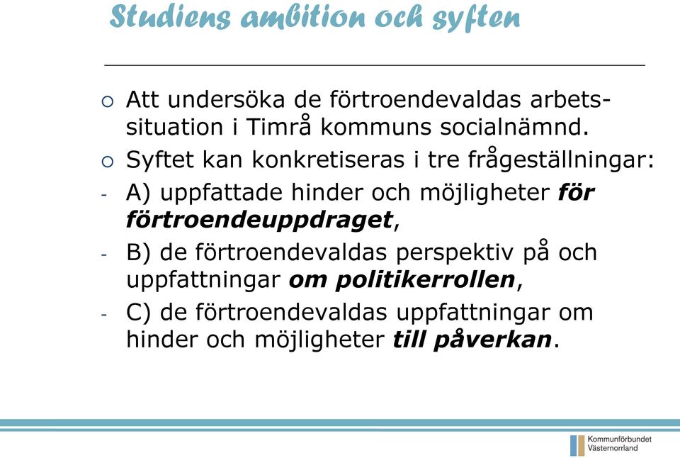 Syftet kan konkretiseras i tre frågeställningar: - A) uppfattade hinder och möjligheter för