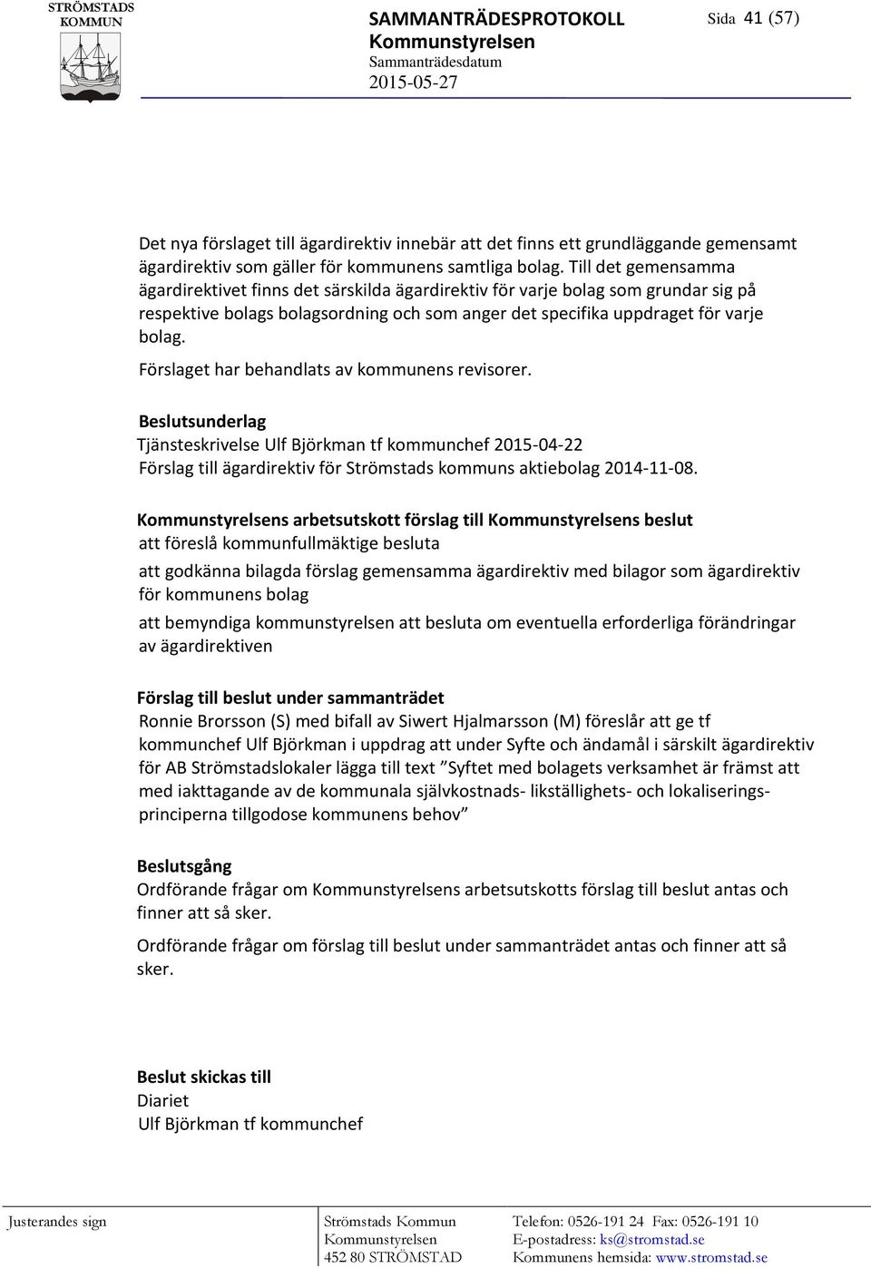 Till det gemensamma ägardirektivet finns det särskilda ägardirektiv för varje bolag som grundar sig på respektive bolags bolagsordning och som anger det specifika uppdraget för varje bolag.