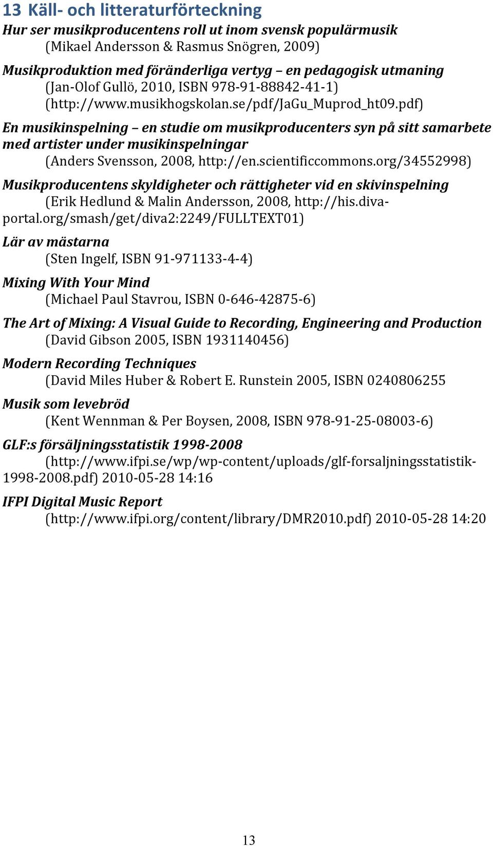 pdf) En musikinspelning en studie om musikproducenters syn på sitt samarbete med artister under musikinspelningar (Anders Svensson, 2008, http://en.scientificcommons.