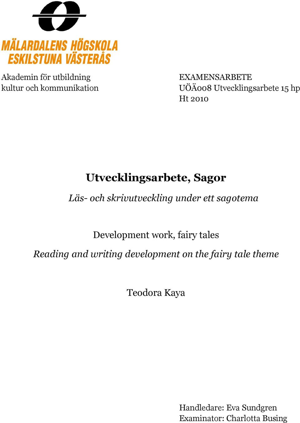 skrivutveckling under ett sagotema Development work, fairy tales Reading and