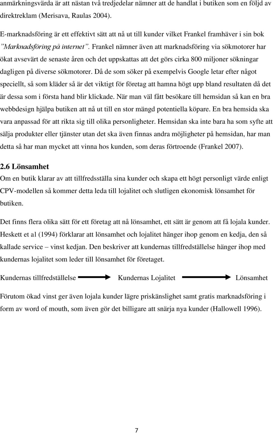 Frankel nämner även att marknadsföring via sökmotorer har ökat avsevärt de senaste åren och det uppskattas att det görs cirka 800 miljoner sökningar dagligen på diverse sökmotorer.