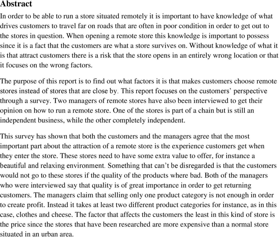 Without knowledge of what it is that attract customers there is a risk that the store opens in an entirely wrong location or that it focuses on the wrong factors.