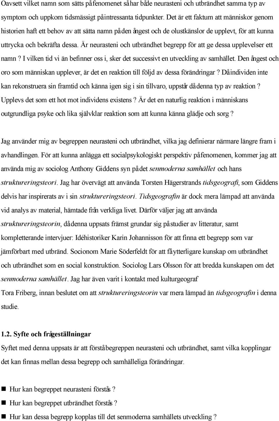 Är neurasteni och utbrändhet begrepp för att ge dessa upplevelser ett namn? I vilken tid vi än befinner oss i, sker det successivt en utveckling av samhället.