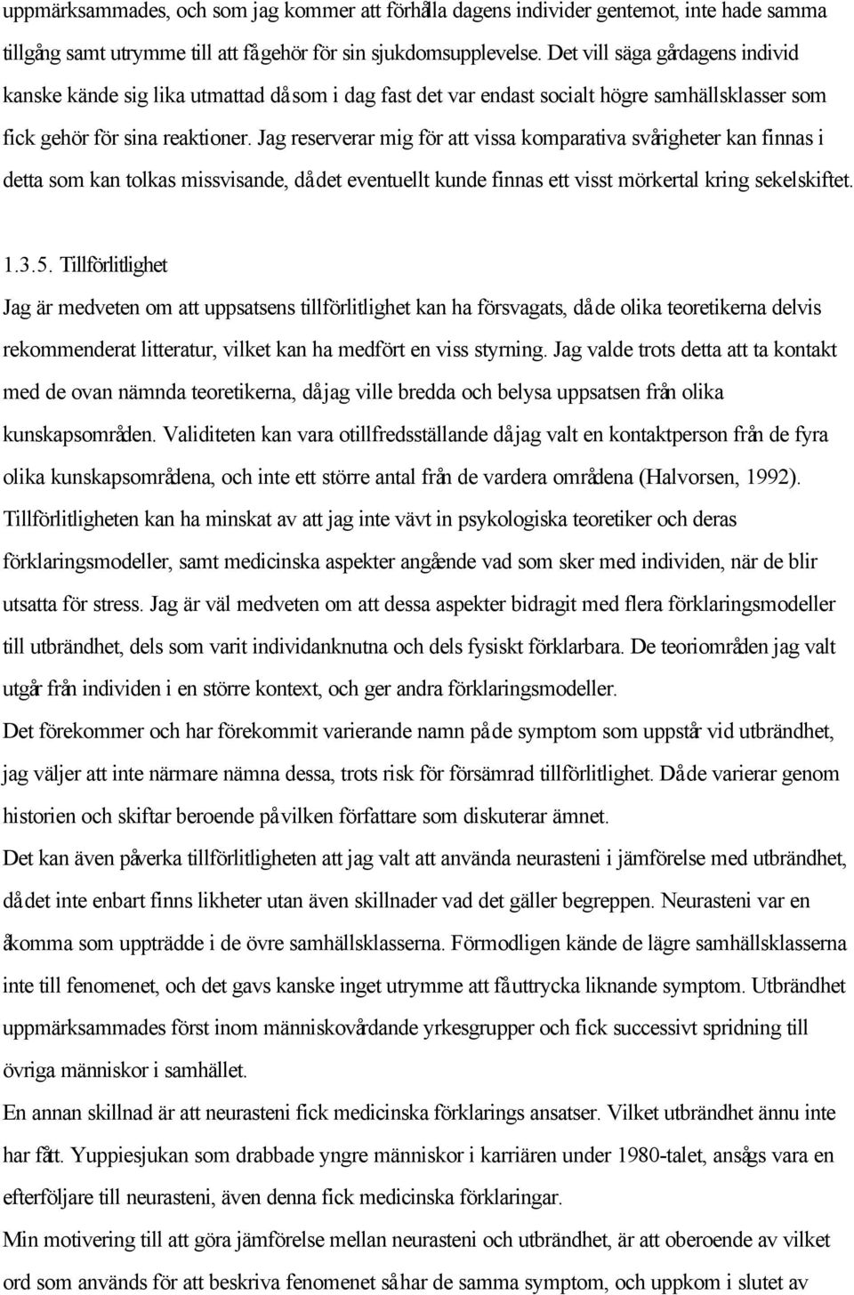 Jag reserverar mig för att vissa komparativa svårigheter kan finnas i detta som kan tolkas missvisande, då det eventuellt kunde finnas ett visst mörkertal kring sekelskiftet. 1.3.5.