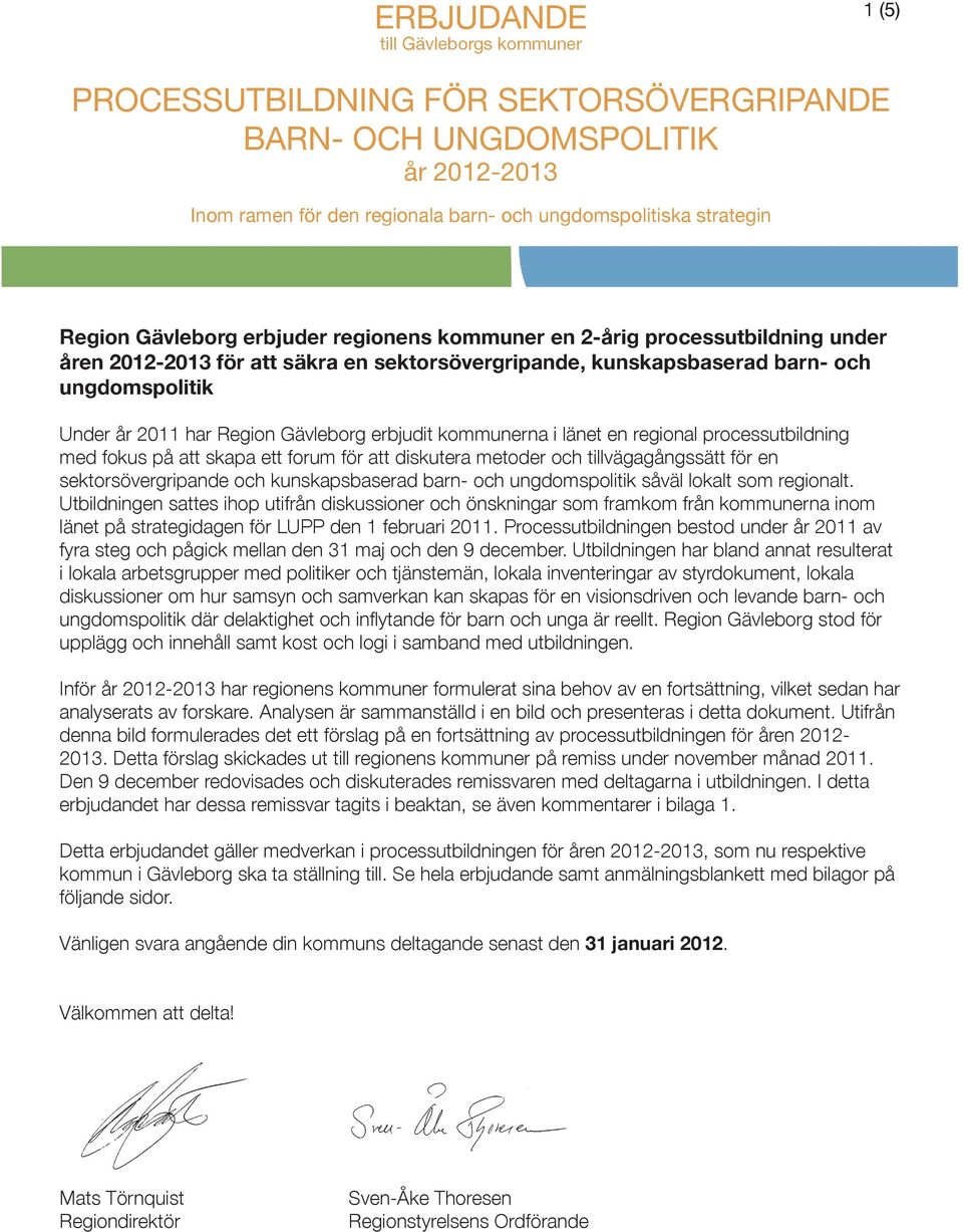 Gävleborg erbjudit kommunerna i länet en regional processutbildning med fokus på att skapa ett forum för att diskutera metoder och tillvägagångssätt för en sektorsövergripande och kunskapsbaserad