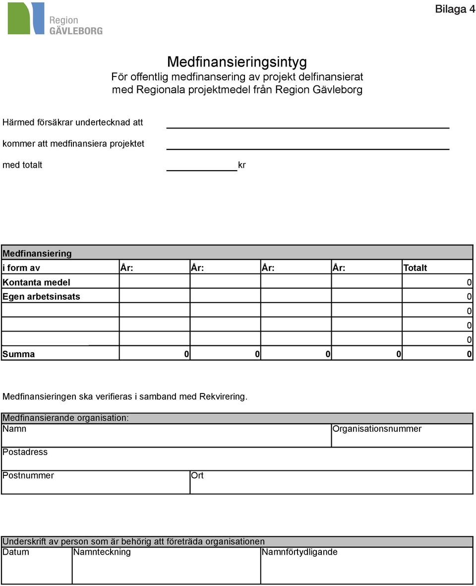 För alla former av medfinansiering, förutom kontanta medel, ska ett beräkningsunderlag bifogas medfinansieringsintyget. Endast faktiska utgifter får ligga till grund för beräkningen.