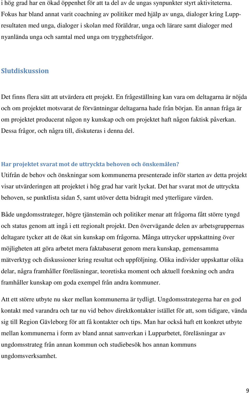 samtal med unga om trygghetsfrågor. Slutdiskussion Det finns flera sätt att utvärdera ett projekt.