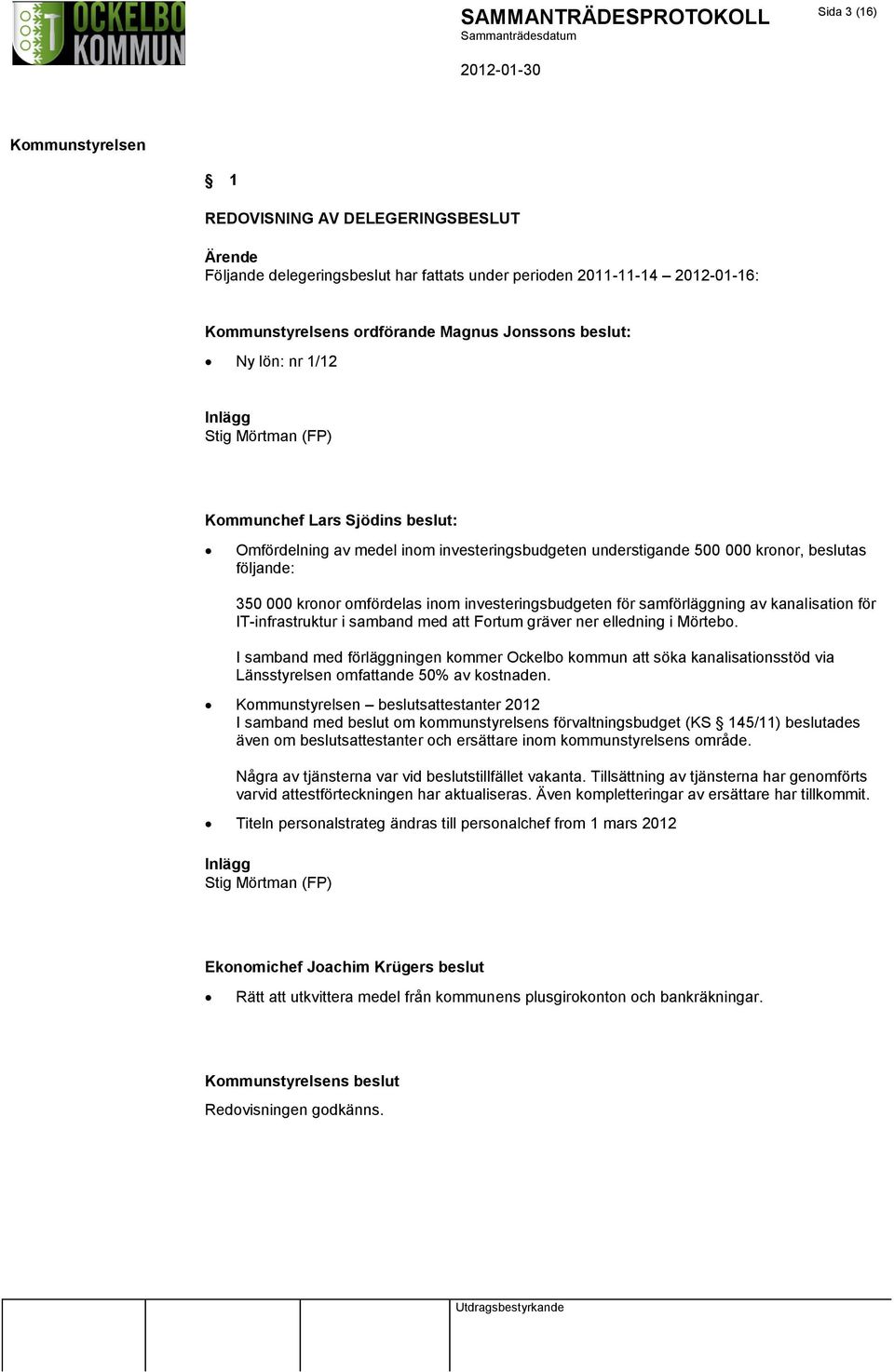 samförläggning av kanalisation för IT-infrastruktur i samband med att Fortum gräver ner elledning i Mörtebo.