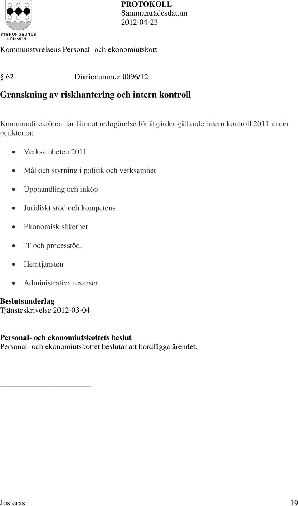 Upphandling och inköp Juridiskt stöd och kompetens Ekonomisk säkerhet IT och processtöd.