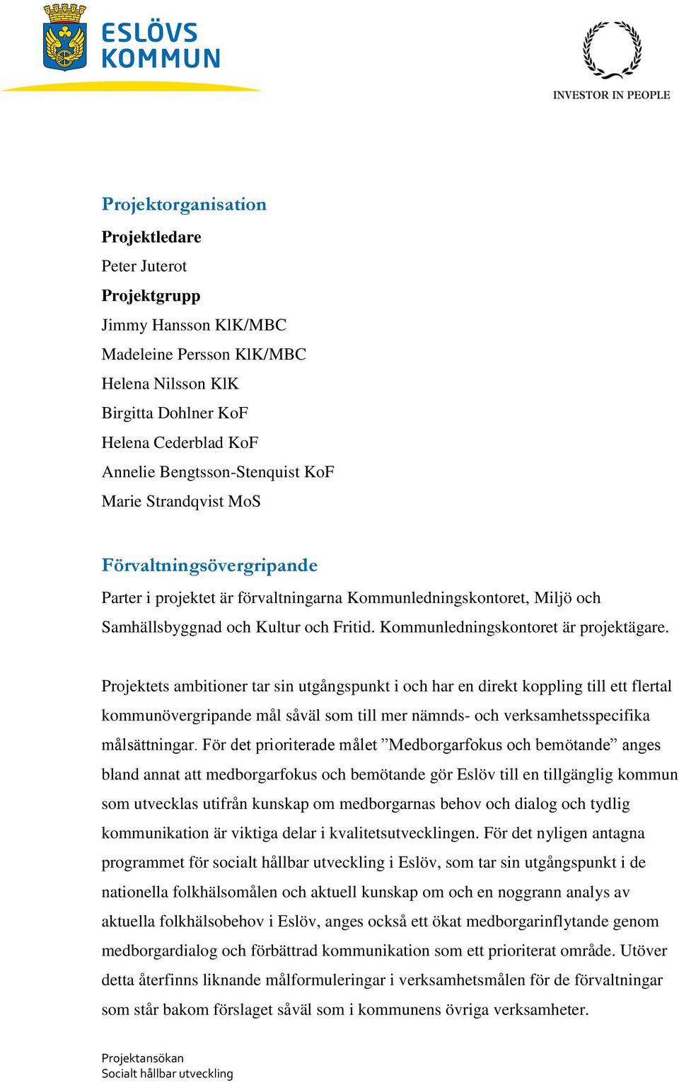 Kommunledningskontoret är projektägare.