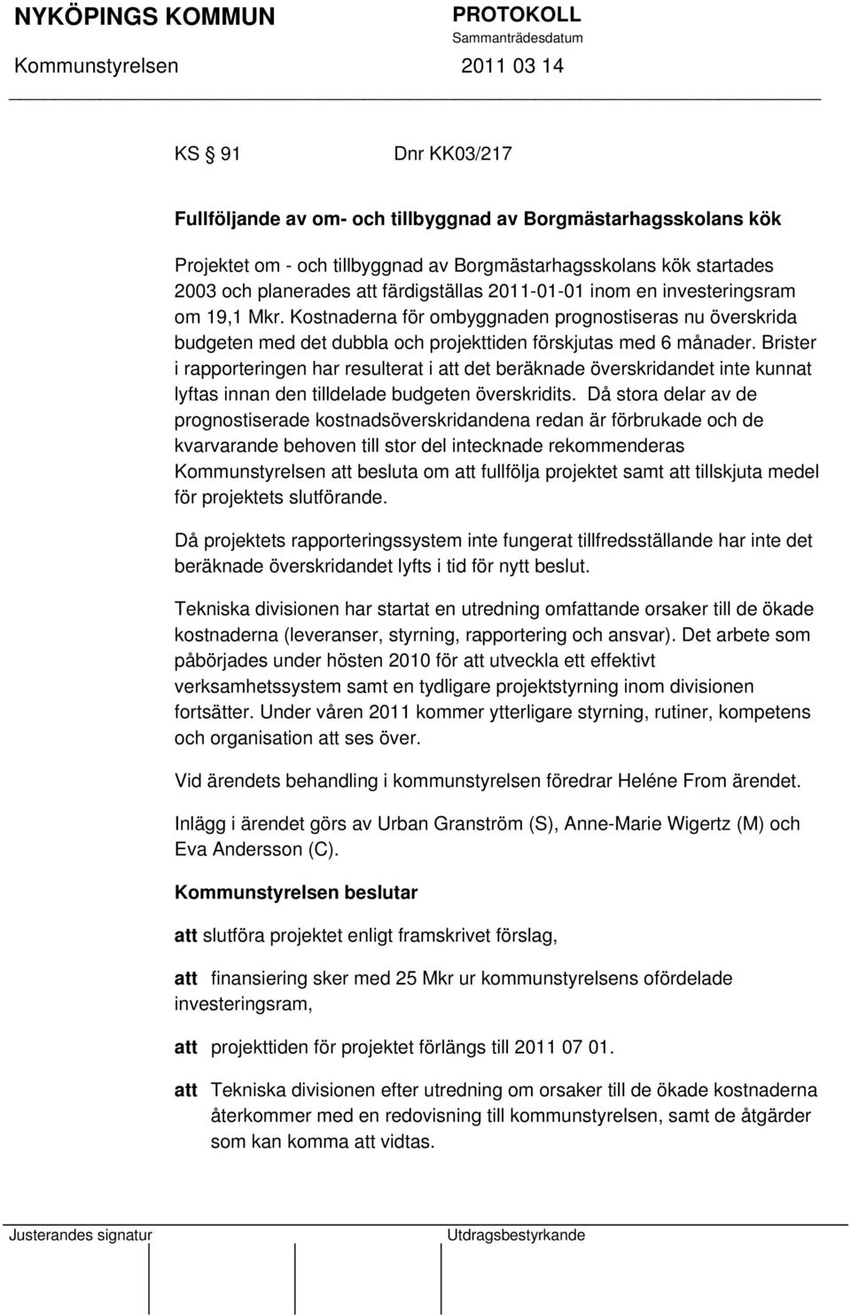 Brister i rapporteringen har resulterat i att det beräknade överskridandet inte kunnat lyftas innan den tilldelade budgeten överskridits.