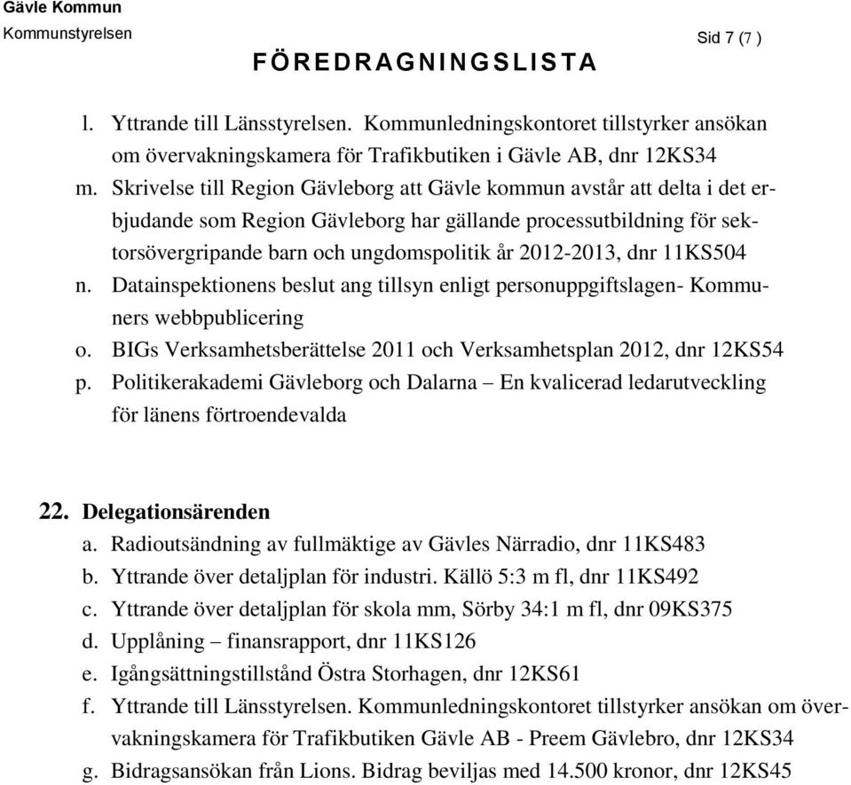 dnr 11KS504 n. Datainspektionens beslut ang tillsyn enligt personuppgiftslagen- Kommuners webbpublicering o. BIGs Verksamhetsberättelse 2011 och Verksamhetsplan 2012, dnr 12KS54 p.