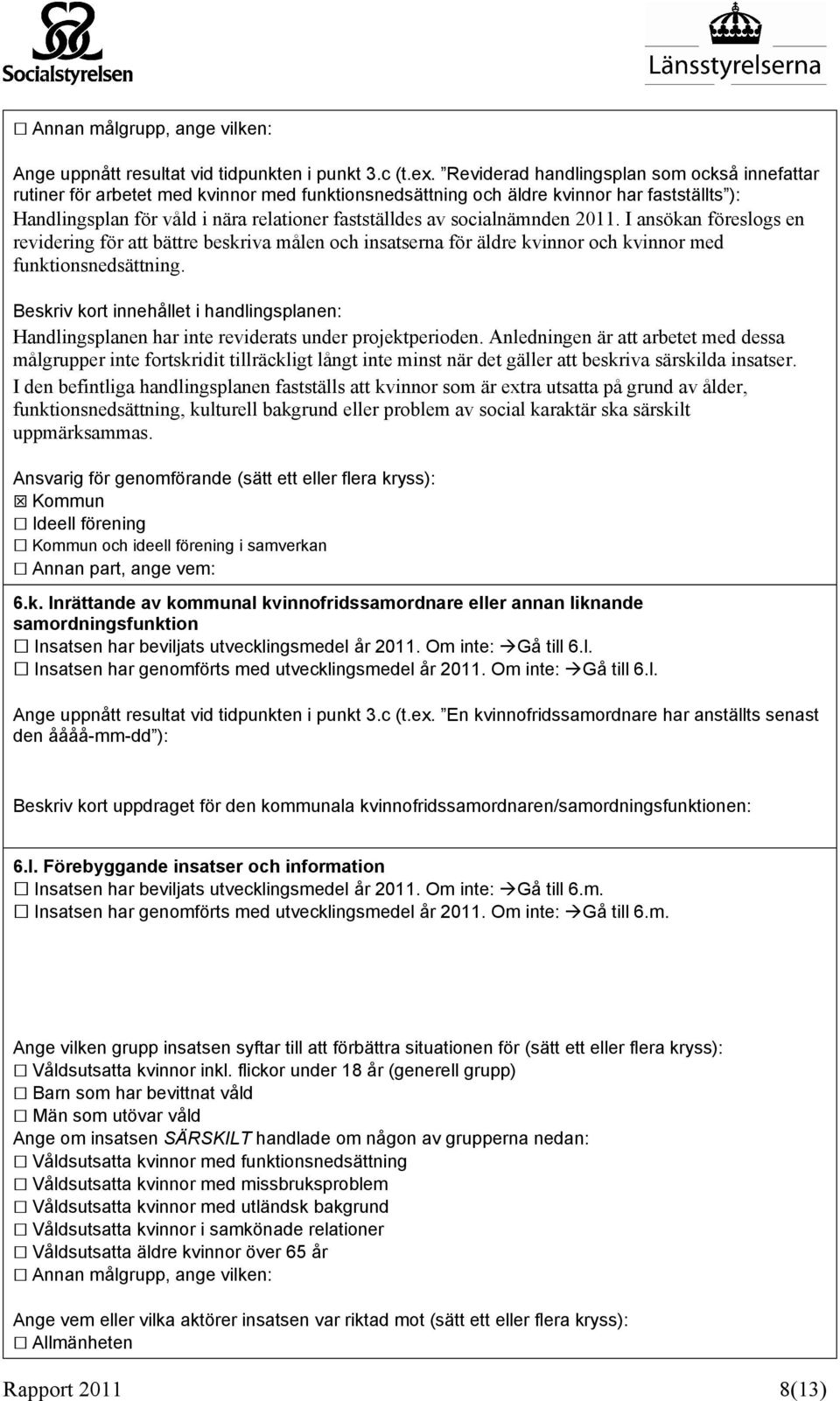 socialnämnden 2011. I ansökan föreslogs en revidering för att bättre beskriva målen och insatserna för äldre kvinnor och kvinnor med funktionsnedsättning.