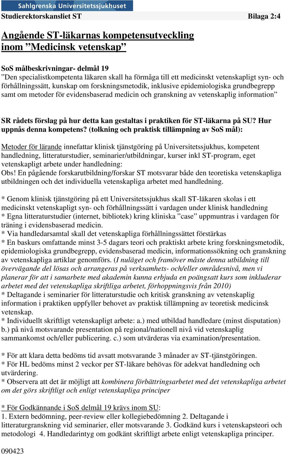 information SR rådets förslag på hur detta kan gestaltas i praktiken för ST-läkarna på SU? Hur uppnås denna kompetens?