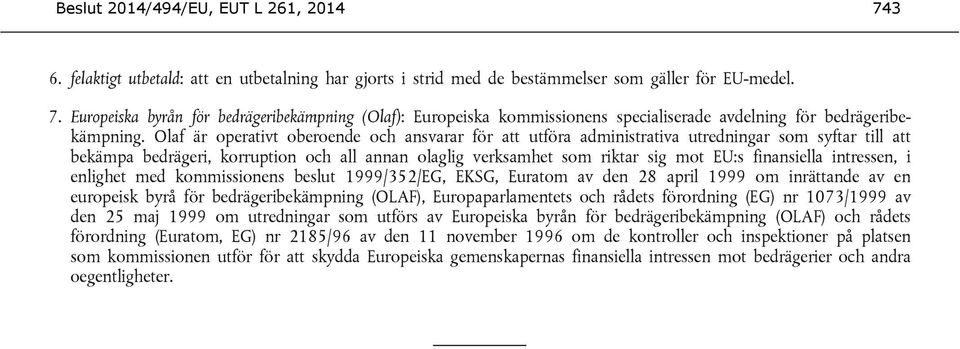 finansiella intressen, i enlighet med kommissionens beslut 1999/352/EG, EKSG, Euratom av den 28 april 1999 om inrättande av en europeisk byrå för bedrägeribekämpning (OLAF), Europaparlamentets och