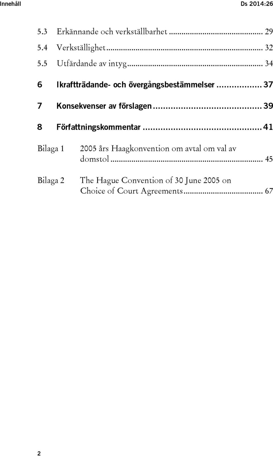 .. 37 7 Konsekvenser av förslagen... 39 8 Författningskommentar.