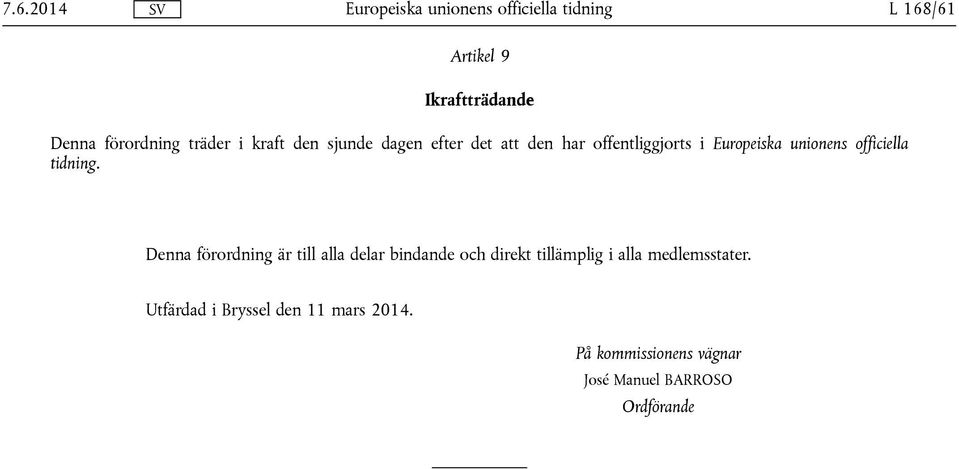 Denna förordning är till alla delar bindande och direkt tillämplig i alla medlemsstater.