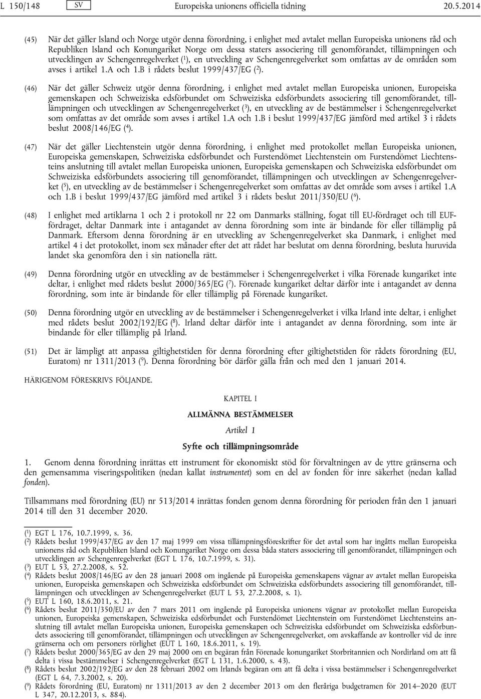 avses i artikel 1.A och 1.B i rådets beslut 1999/437/EG ( 2 ).