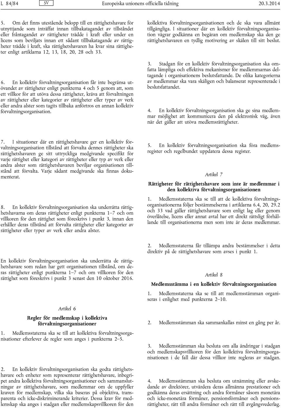 beviljats innan ett sådant tillbakatagande av rättigheter trädde i kraft, ska rättighetshavaren ha kvar sina rättigheter enligt artiklarna 12, 13, 18, 20, 28 och 33. 6.