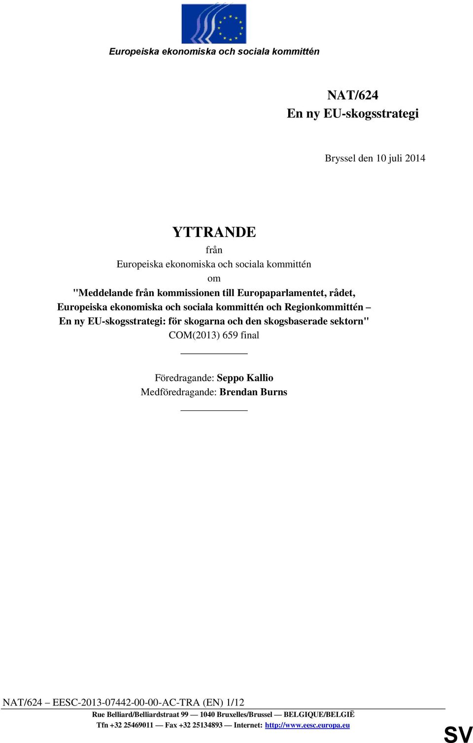 EU-skogsstrategi: för skogarna och den skogsbaserade sektorn" COM(2013) 659 final Föredragande: Seppo Kallio Medföredragande: Brendan Burns NAT/624