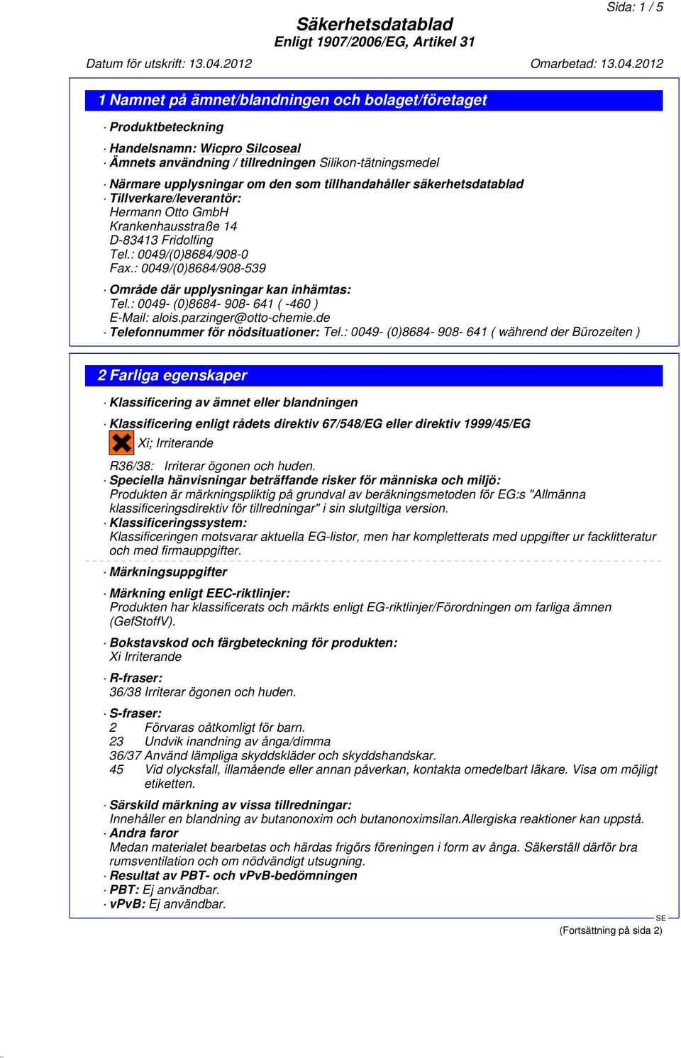 : 0049- (0)8684-908- 641 ( -460 ) E-Mail: alois.parzinger@otto-chemie.de Telefonnummer för nödsituationer: Tel.