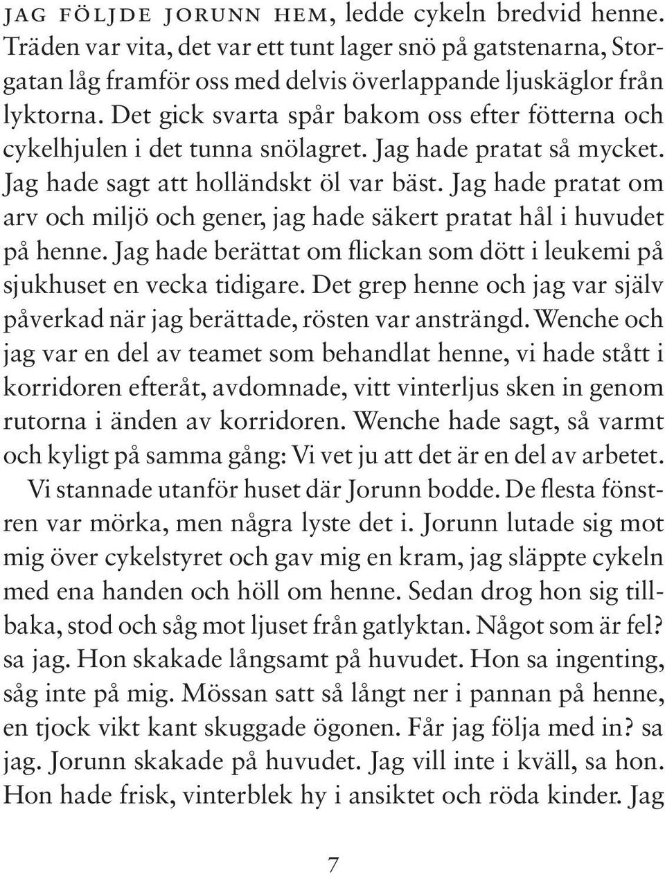 Jag hade pratat om arv och miljö och gener, jag hade säkert pratat hål i huvudet på henne. Jag hade berättat om flickan som dött i leukemi på sjukhuset en vecka tidigare.