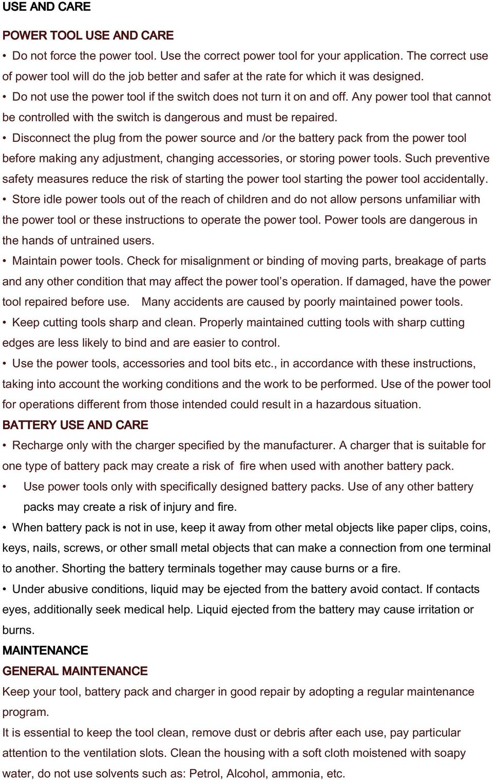 Any power tool that cannot be controlled with the switch is dangerous and must be repaired.