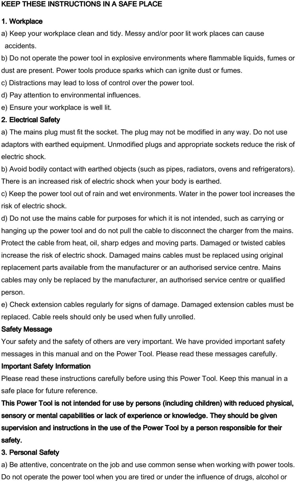 c) Distractions may lead to loss of control over the power tool. d) Pay attention to environmental influences. e) Ensure your workplace is well lit. 2.