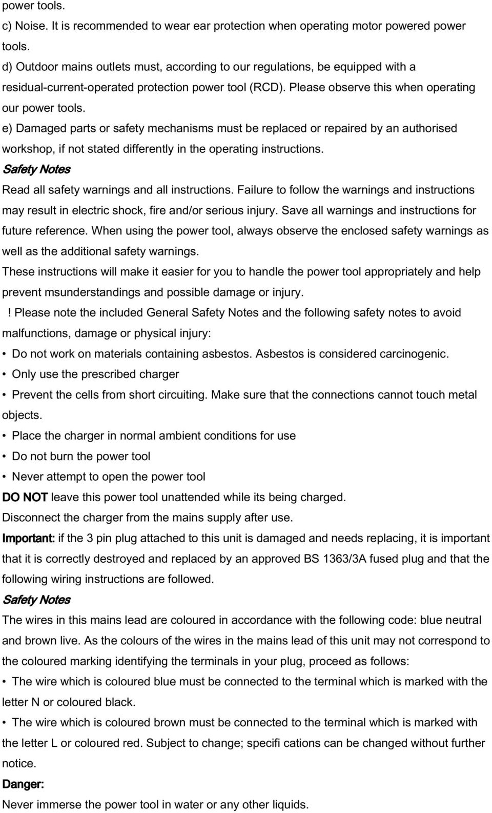 e) Damaged parts or safety mechanisms must be replaced or repaired by an authorised workshop, if not stated differently in the operating instructions.