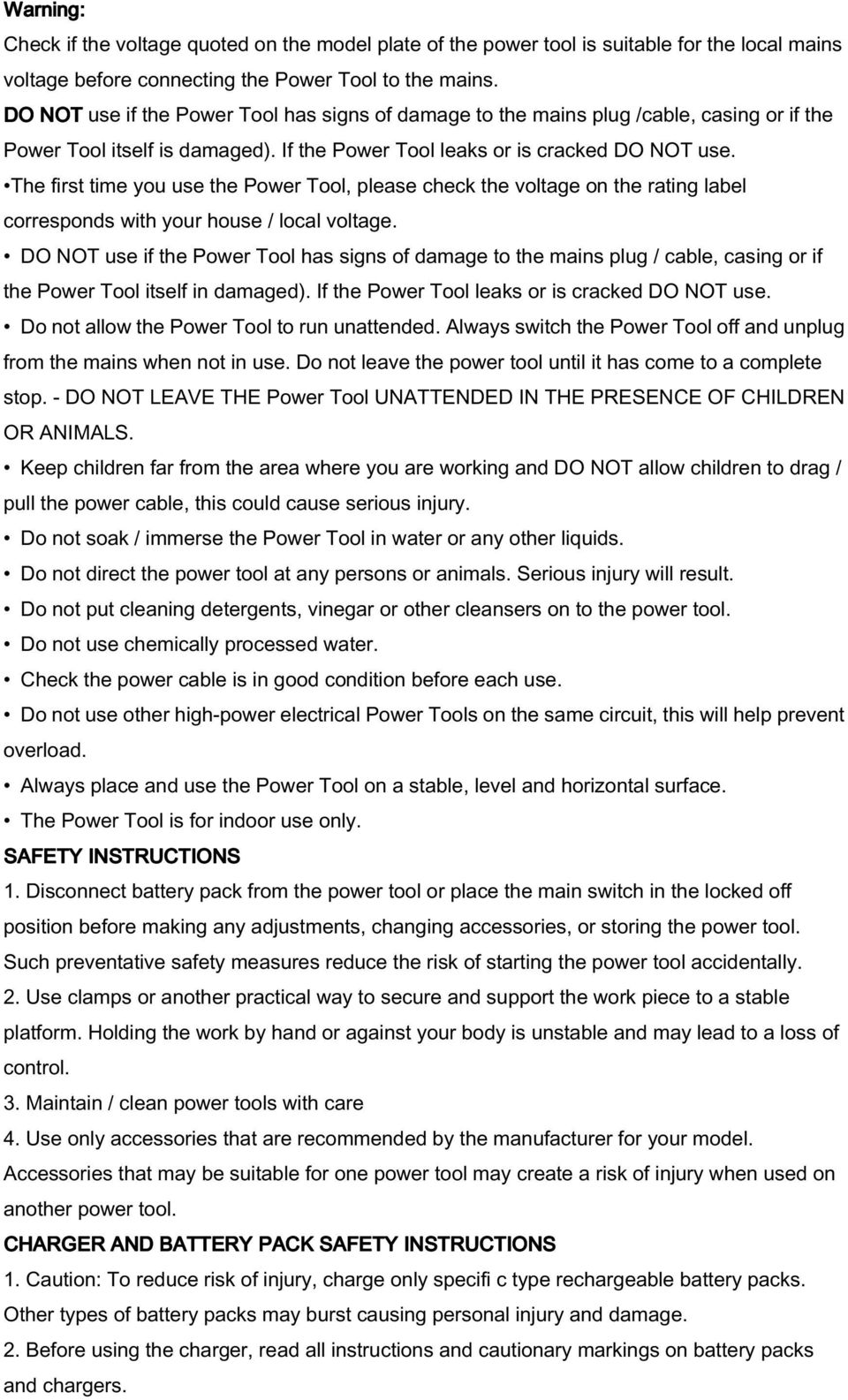 The first time you use the Power Tool, please check the voltage on the rating label corresponds with your house / local voltage.